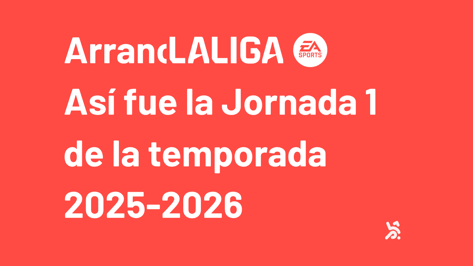 ¡Arranca La Liga! Así fue la Jornada 1 de la temporada 2025-2026